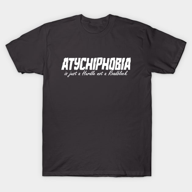 Atychiphobia is just a hurdle, not a roadblock T-Shirt by Bhagyesh